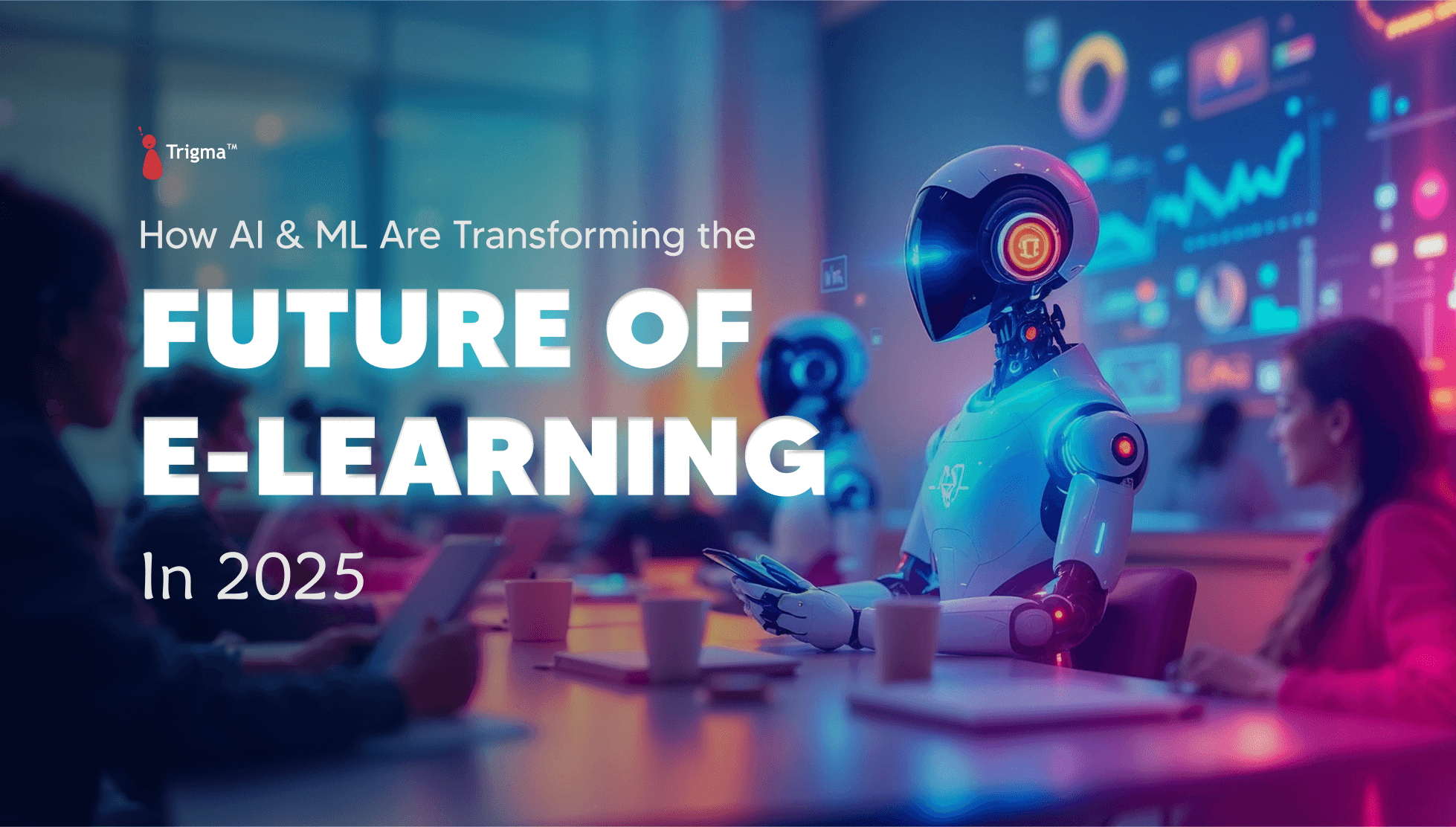 How AI & ML Are Transforming the Future of E-Learning in 2025 How AI & ML Are Transforming the Future of E-Learning in 2025