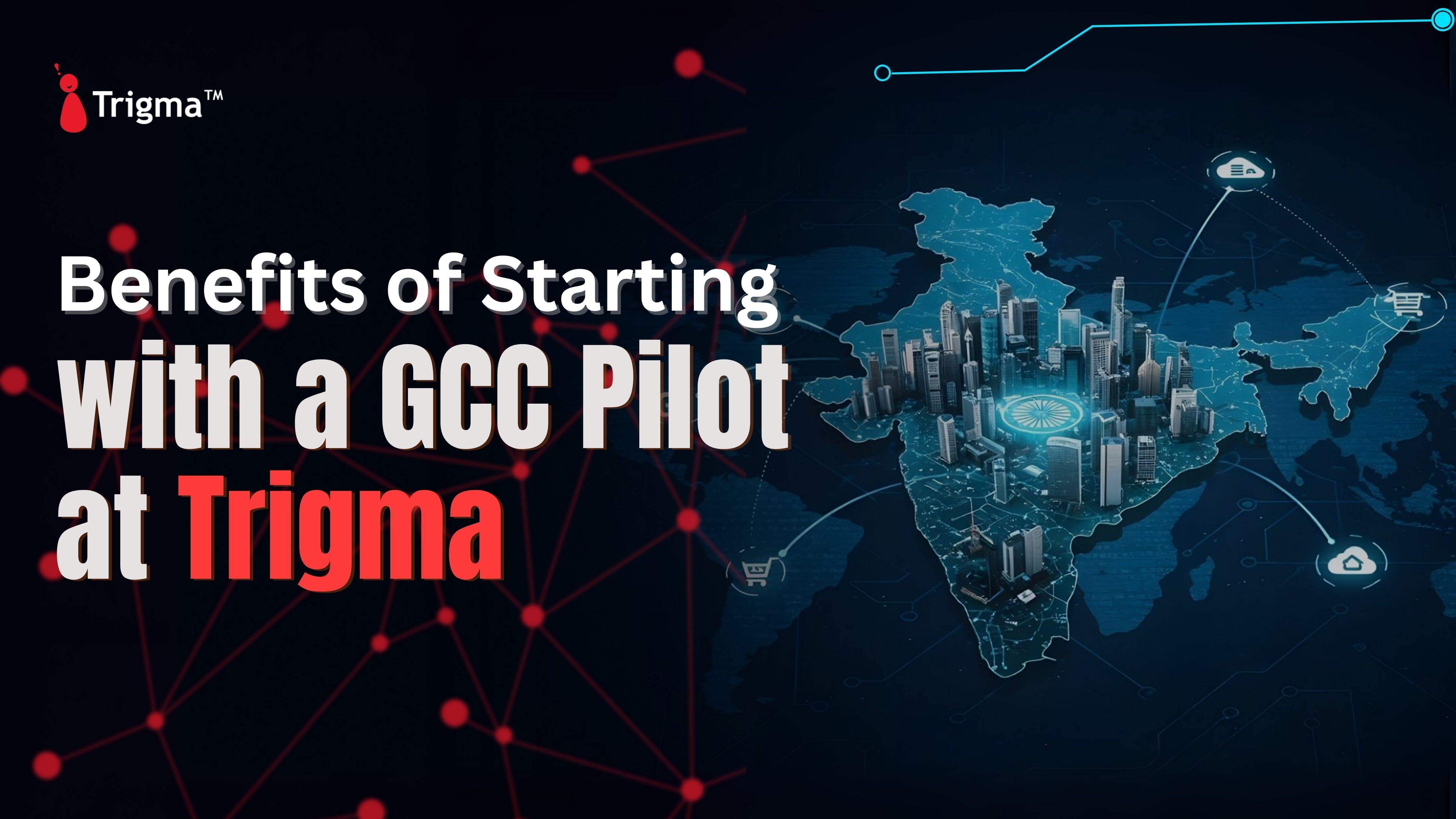 Benefits of Starting with a GCC Pilot at Trigma Benefits of Starting with a GCC Pilot at Trigma